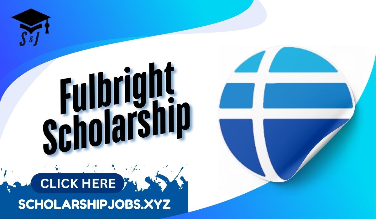 Fulbright Scholarship 2025 in USA (Fully Funded)